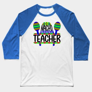 Nacho Average Teacher Baseball T-Shirt